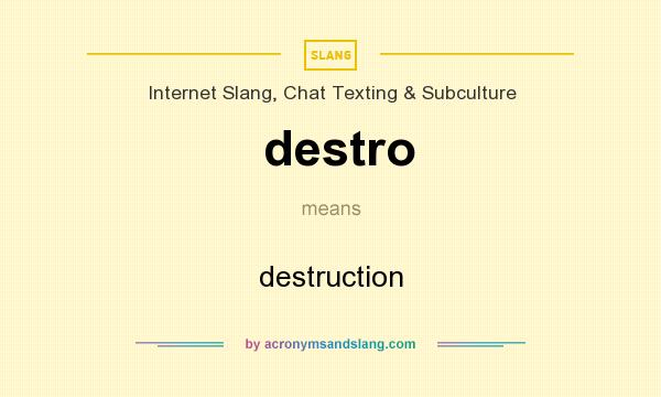What does destro mean? It stands for destruction