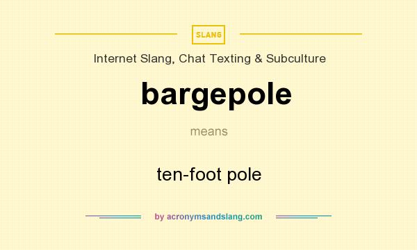 What does bargepole mean? It stands for ten-foot pole