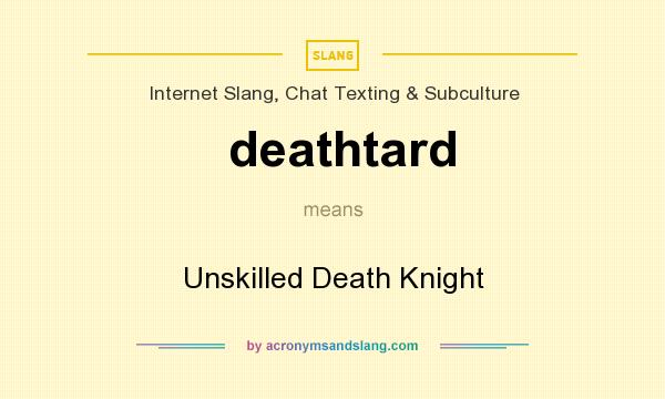 What does deathtard mean? It stands for Unskilled Death Knight