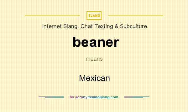 What does beaner mean? It stands for Mexican