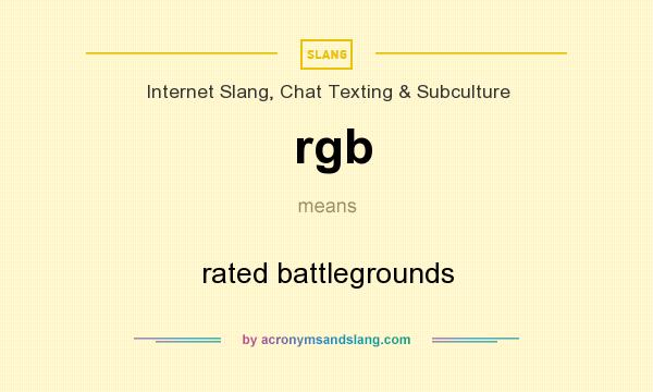 What does rgb mean? It stands for rated battlegrounds