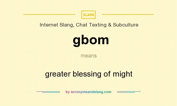 What does gbom mean? It stands for greater blessing of might