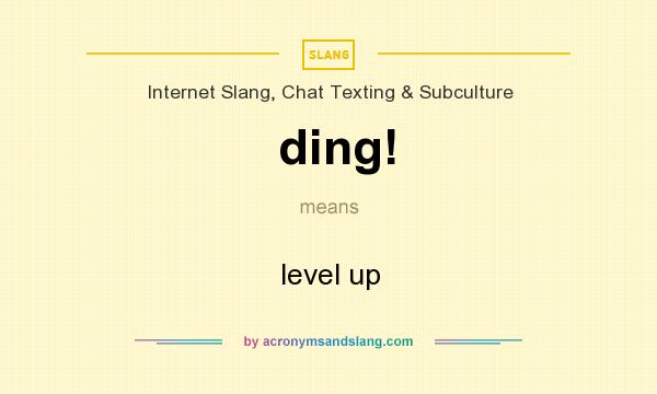 What does ding! mean? - Definition of ding! - ding! stands for level up. By