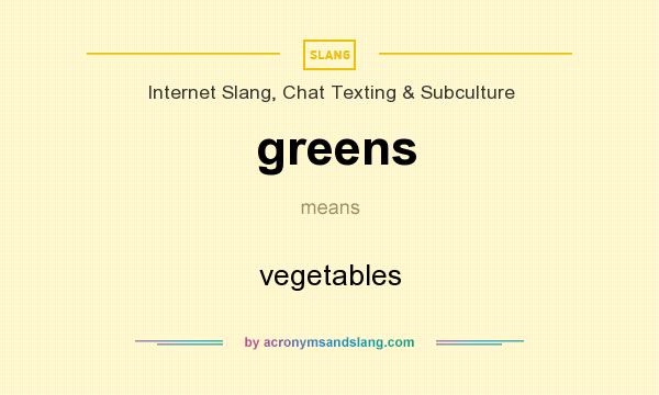 What does greens mean? It stands for vegetables