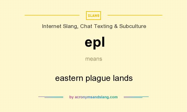 What does epl mean? It stands for eastern plague lands
