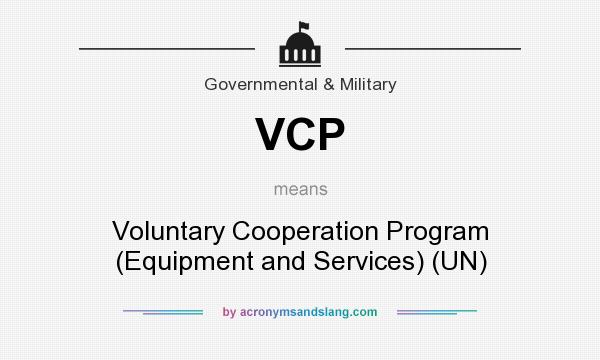 What does VCP mean? It stands for Voluntary Cooperation Program (Equipment and Services) (UN)