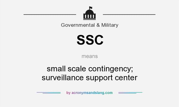What does SSC mean? It stands for small scale contingency; surveillance support center