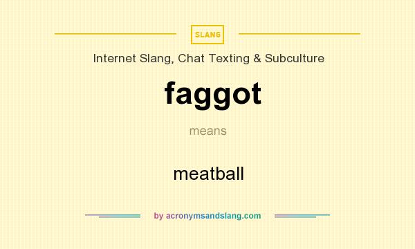 What does faggot mean? It stands for meatball