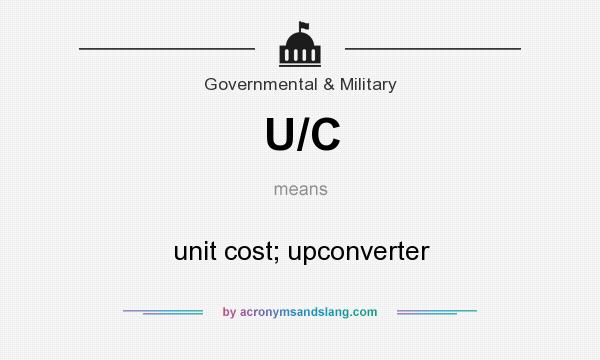 What does U/C mean? It stands for unit cost; upconverter
