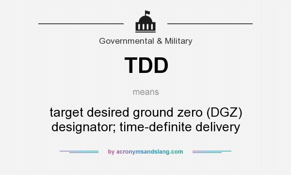 What does TDD mean? It stands for target desired ground zero (DGZ) designator; time-definite delivery