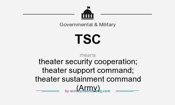 What does TSC mean? It stands for theater security cooperation; theater support command; theater sustainment command (Army)