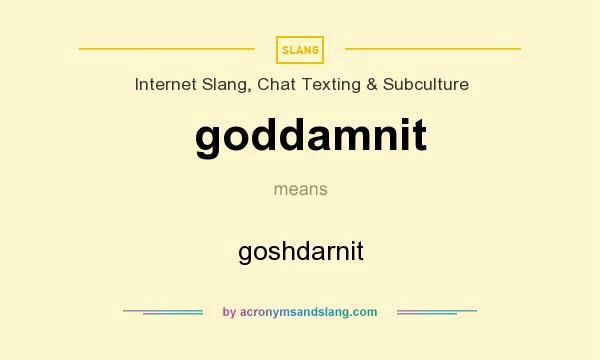 What does goddamnit mean? It stands for goshdarnit