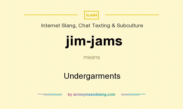 What does jim-jams mean? It stands for Undergarments
