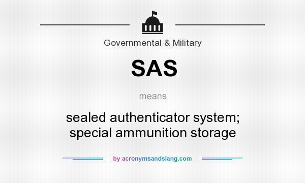 What does SAS mean? It stands for sealed authenticator system; special ammunition storage