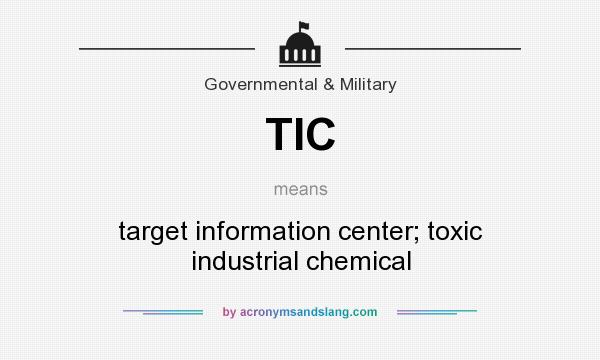 What does TIC mean? It stands for target information center; toxic industrial chemical