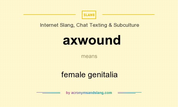 What does axwound mean? It stands for female genitalia