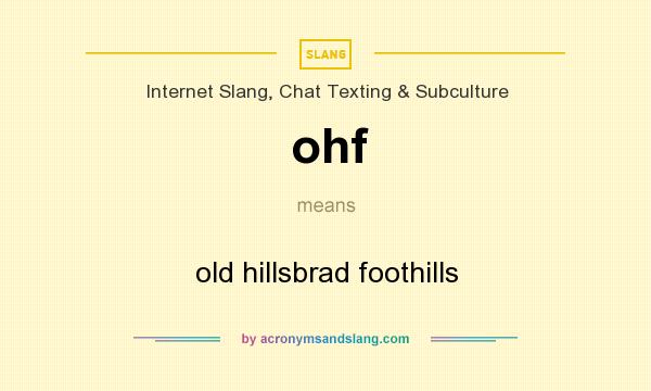 What does ohf mean? It stands for old hillsbrad foothills