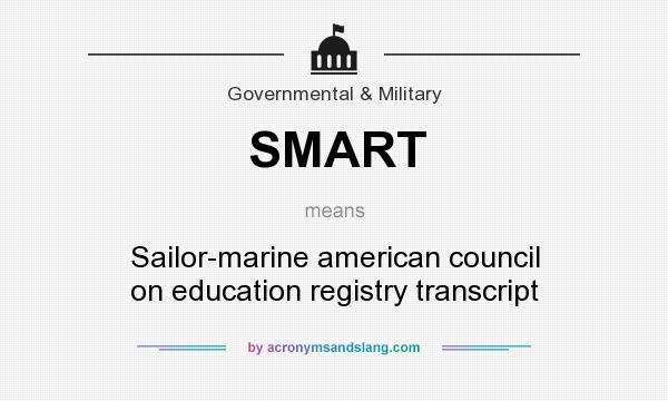 What does SMART mean? It stands for Sailor-marine american council on education registry transcript
