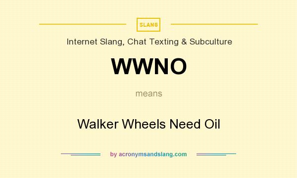 What does WWNO mean? It stands for Walker Wheels Need Oil
