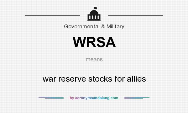 What does WRSA mean? It stands for war reserve stocks for allies