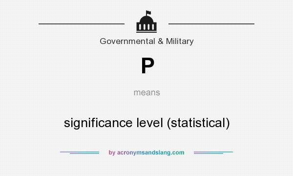 What does P mean? It stands for significance level (statistical)
