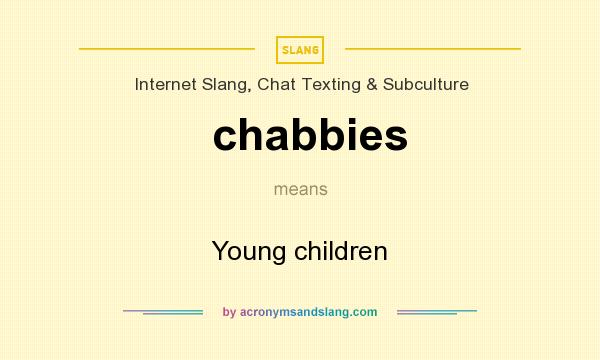 What does chabbies mean? It stands for Young children
