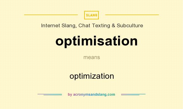 What does optimisation mean? It stands for optimization