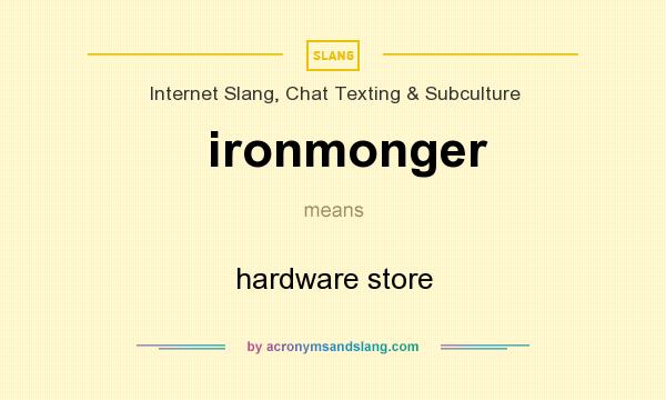 What does ironmonger mean? It stands for hardware store
