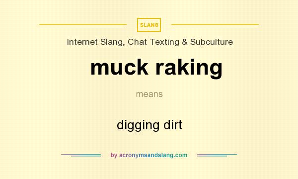 What does muck raking mean? It stands for digging dirt