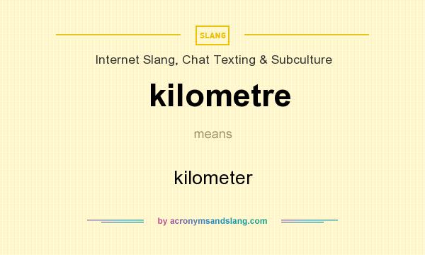 What does kilometre mean? It stands for kilometer