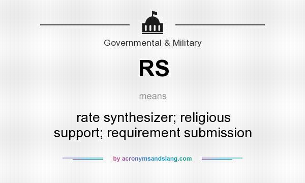 What does RS mean? It stands for rate synthesizer; religious support; requirement submission