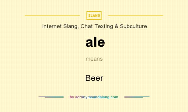 What does ale mean? It stands for Beer