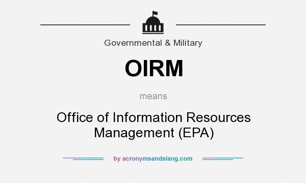 What does OIRM mean? It stands for Office of Information Resources Management (EPA)