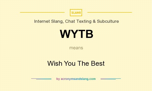 What does WYTB mean? It stands for Wish You The Best
