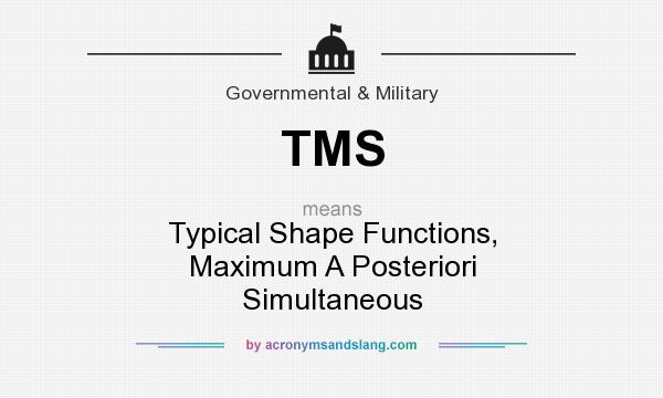 What does TMS mean? It stands for Typical Shape Functions, Maximum A Posteriori Simultaneous