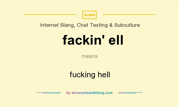 What does fackin` ell mean? It stands for fucking hell