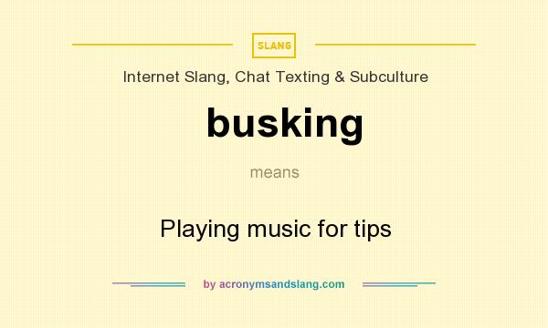 What does busking mean? It stands for Playing music for tips