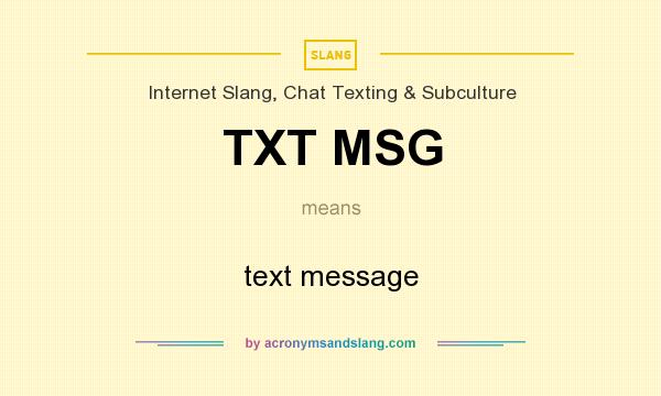 What does TXT MSG mean? It stands for text message