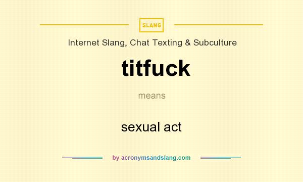 What does titfuck mean? It stands for sexual act