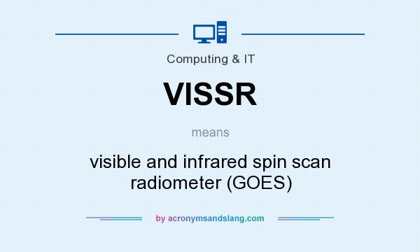 What does VISSR mean? It stands for visible and infrared spin scan radiometer (GOES)
