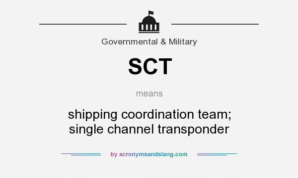 What does SCT mean? It stands for shipping coordination team; single channel transponder