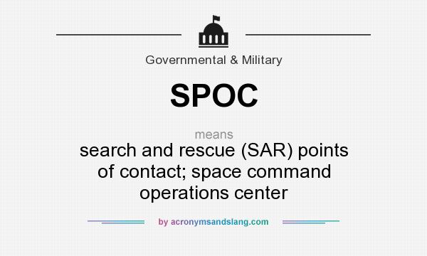 What does SPOC mean? It stands for search and rescue (SAR) points of contact; space command operations center