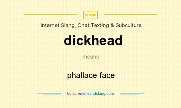 What does dickhead mean? It stands for phallace face