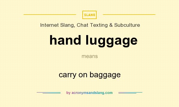 What does hand luggage mean? It stands for carry on baggage