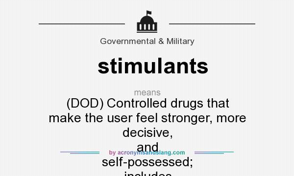 What does stimulants mean? It stands for (DOD) Controlled drugs that make the user feel stronger, more decisive, and self-possessed; includes cocaine and amphetamines.