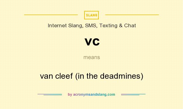 What does vc mean? It stands for van cleef (in the deadmines)
