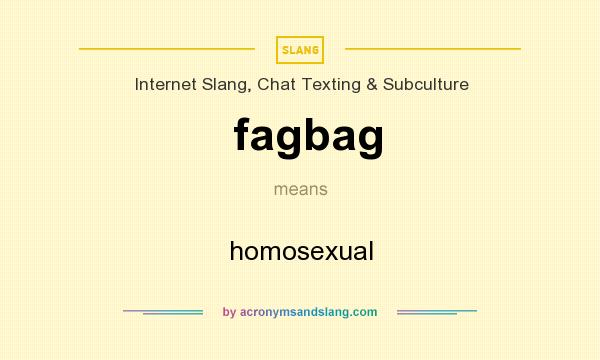 What does fagbag mean? It stands for homosexual