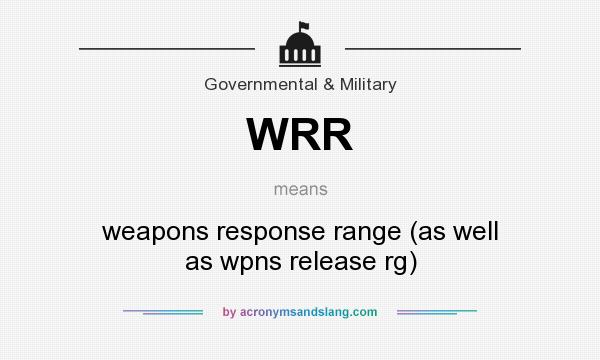 What does WRR mean? It stands for weapons response range (as well as wpns release rg)
