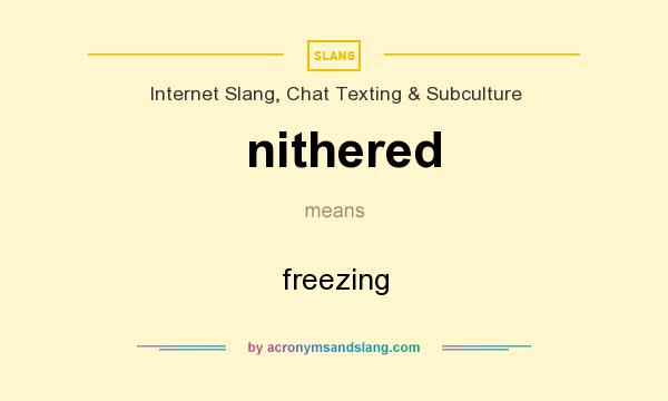 What does nithered mean? It stands for freezing