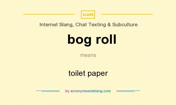 What does bog roll mean? It stands for toilet paper